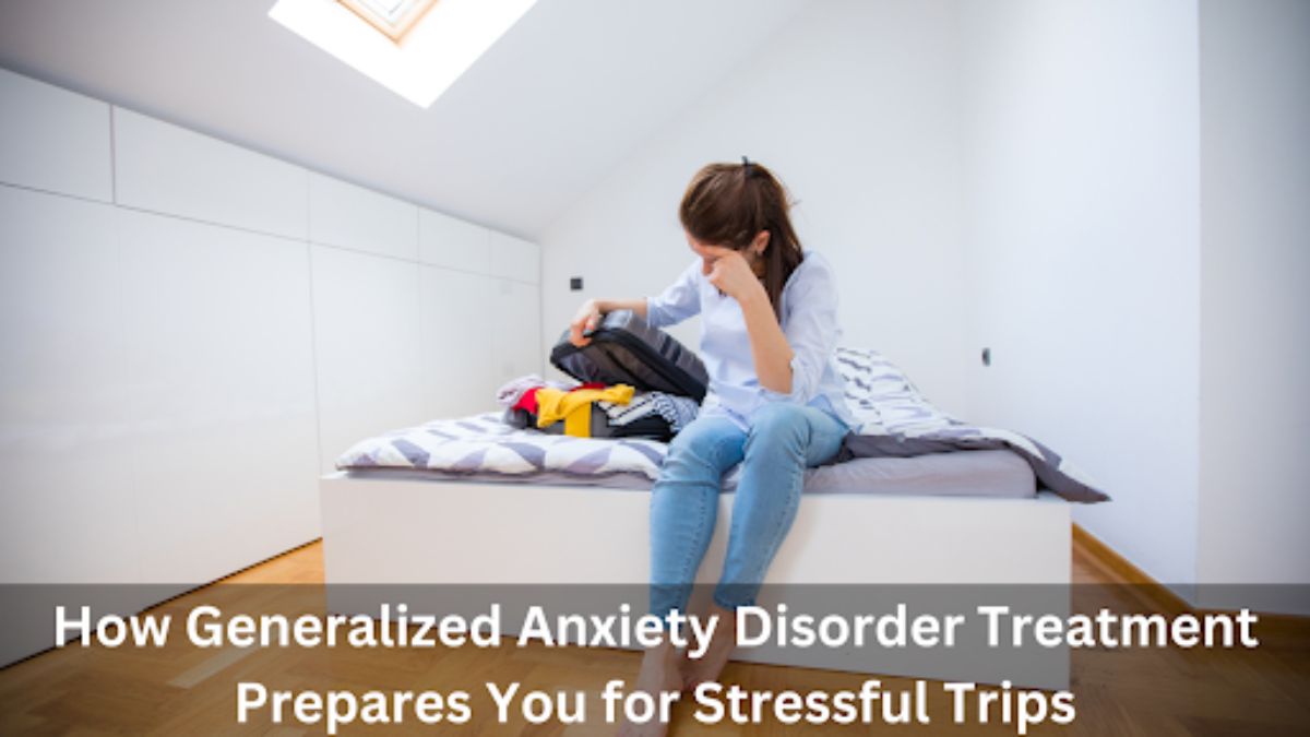 How Generalized Anxiety Disorder Treatment Prepares You for Stressful Trips